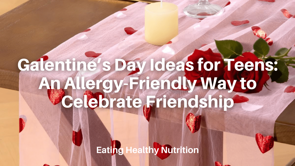 Galentine's Day Ideas for Teens: Allergy-Friendly
